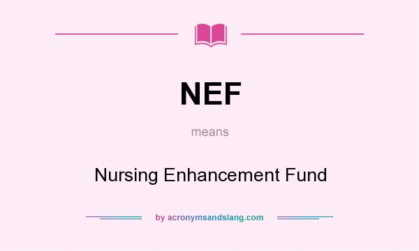 What does NEF mean? It stands for Nursing Enhancement Fund