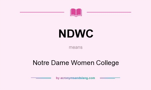 What does NDWC mean? It stands for Notre Dame Women College
