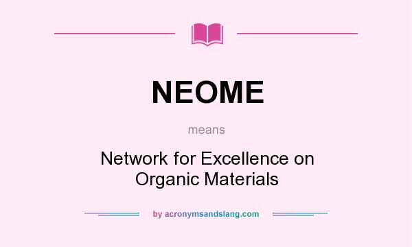What does NEOME mean? It stands for Network for Excellence on Organic Materials