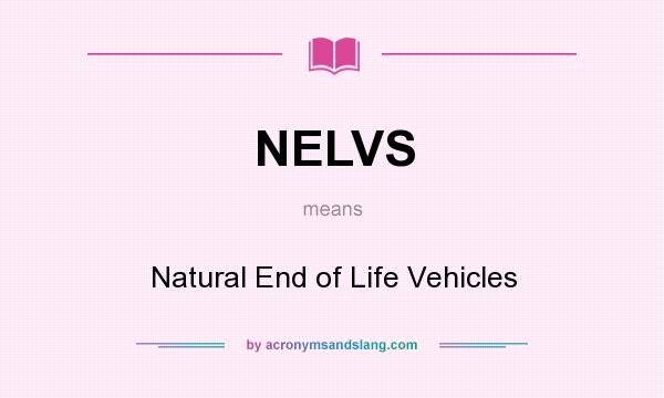 What does NELVS mean? It stands for Natural End of Life Vehicles