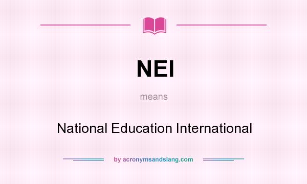 What does NEI mean? It stands for National Education International