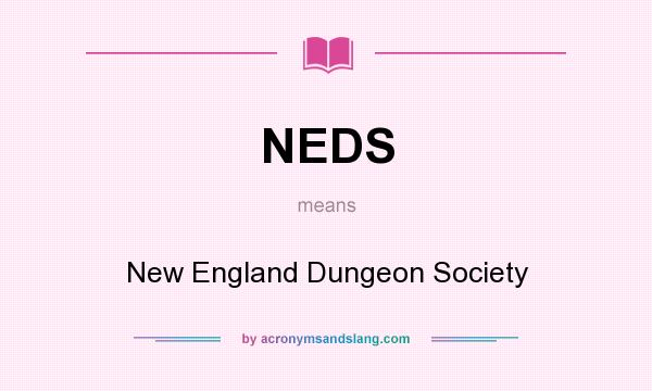 What does NEDS mean? It stands for New England Dungeon Society