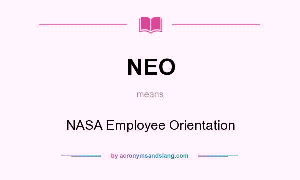 What does NEO mean? It stands for NASA Employee Orientation