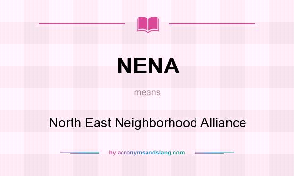 What does NENA mean? It stands for North East Neighborhood Alliance