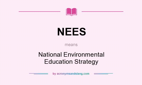 What does NEES mean? It stands for National Environmental Education Strategy
