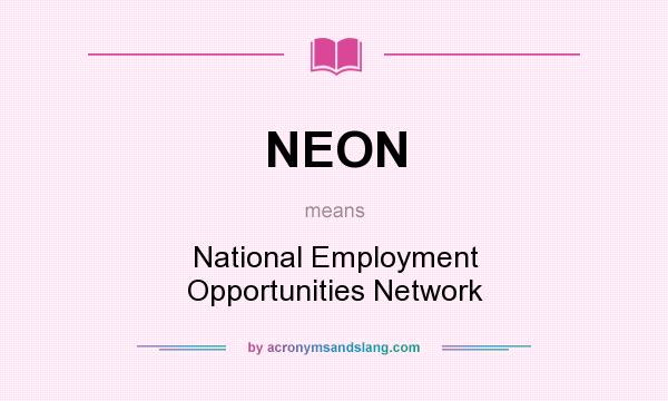 What does NEON mean? It stands for National Employment Opportunities Network