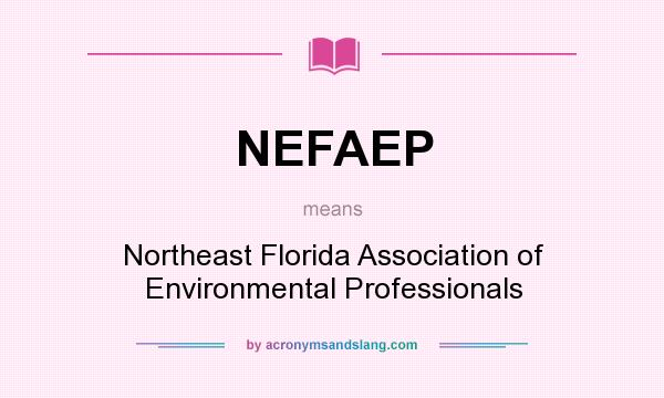 What does NEFAEP mean? It stands for Northeast Florida Association of Environmental Professionals