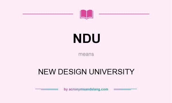 What does NDU mean? It stands for NEW DESIGN UNIVERSITY