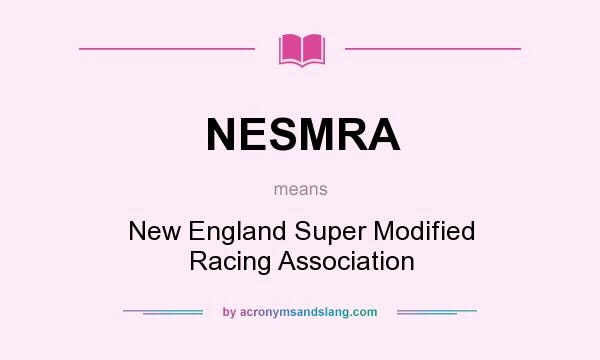 What does NESMRA mean? It stands for New England Super Modified Racing Association