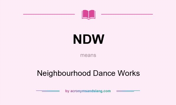 What does NDW mean? It stands for Neighbourhood Dance Works