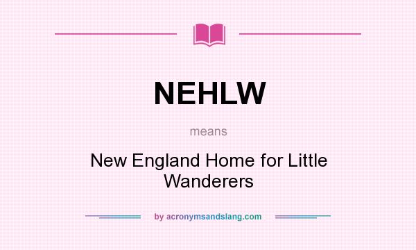 What does NEHLW mean? It stands for New England Home for Little Wanderers