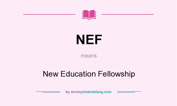 What does NEF mean? It stands for New Education Fellowship