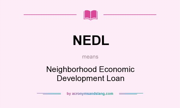 What does NEDL mean? It stands for Neighborhood Economic Development Loan