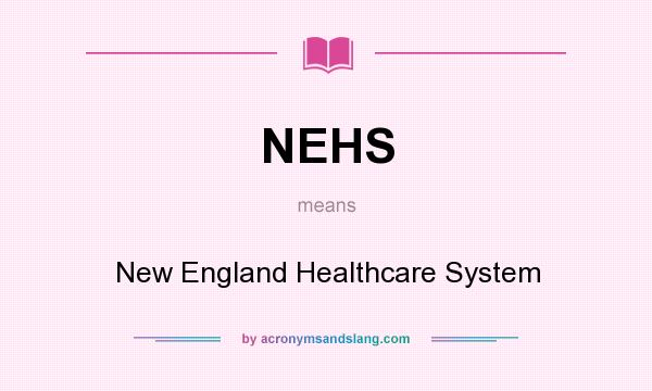 What does NEHS mean? It stands for New England Healthcare System