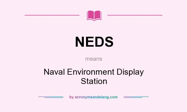 What does NEDS mean? It stands for Naval Environment Display Station