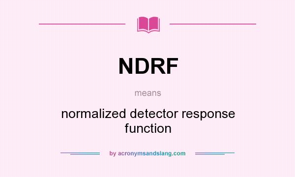 What does NDRF mean? It stands for normalized detector response function