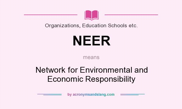 What does NEER mean? It stands for Network for Environmental and Economic Responsibility