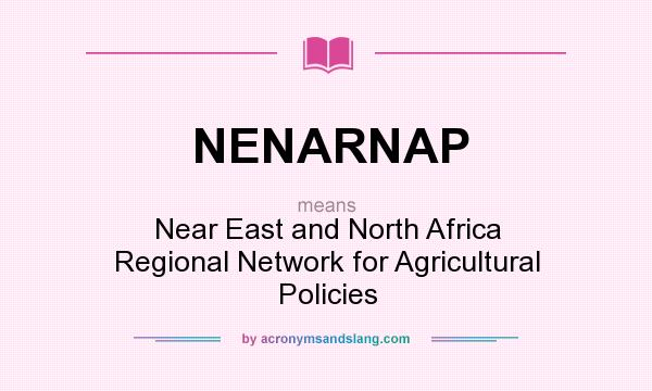 What does NENARNAP mean? It stands for Near East and North Africa Regional Network for Agricultural Policies