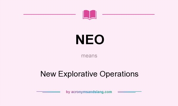 What does NEO mean? It stands for New Explorative Operations