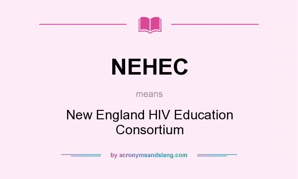 What does NEHEC mean? It stands for New England HIV Education Consortium