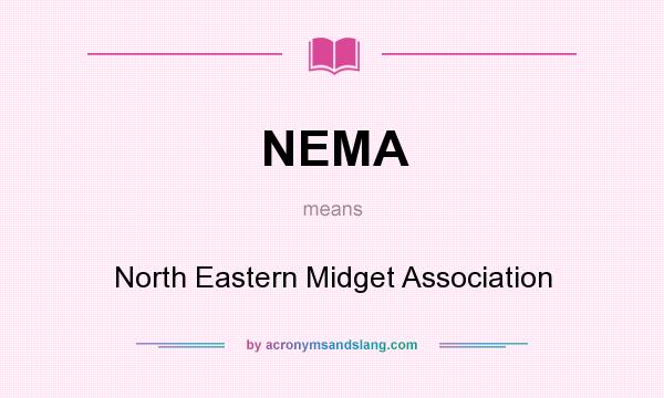 What does NEMA mean? It stands for North Eastern Midget Association