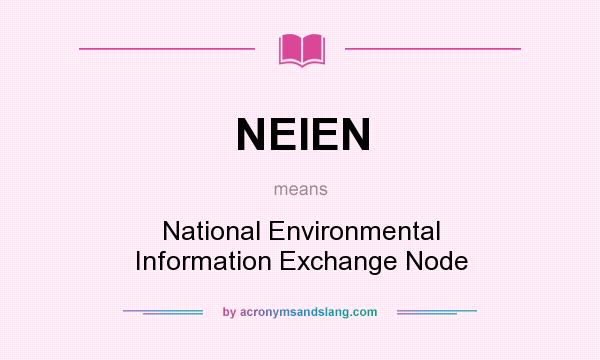 What does NEIEN mean? It stands for National Environmental Information Exchange Node