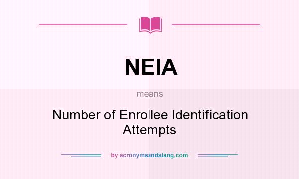 What does NEIA mean? It stands for Number of Enrollee Identification Attempts