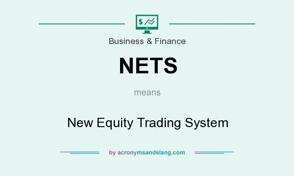 What does NETS mean? It stands for New Equity Trading System