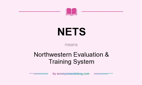 What does NETS mean? It stands for Northwestern Evaluation & Training System