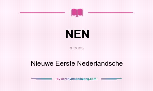 What does NEN mean? It stands for Nieuwe Eerste Nederlandsche