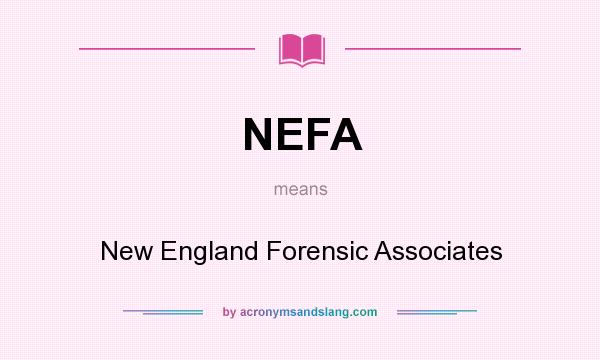 What does NEFA mean? It stands for New England Forensic Associates