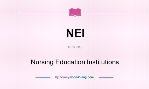 What does NEI mean? It stands for Nursing Education Institutions