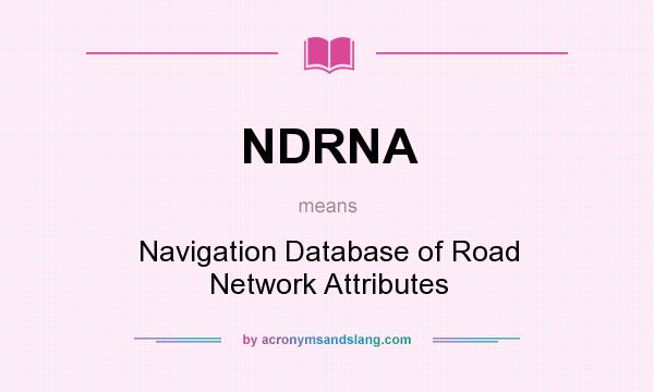What does NDRNA mean? It stands for Navigation Database of Road Network Attributes
