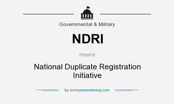 What does NDRI mean? It stands for National Duplicate Registration Initiative