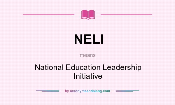 What does NELI mean? It stands for National Education Leadership Initiative