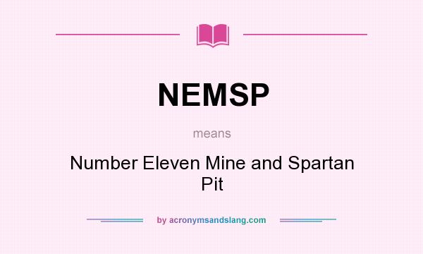 What does NEMSP mean? It stands for Number Eleven Mine and Spartan Pit
