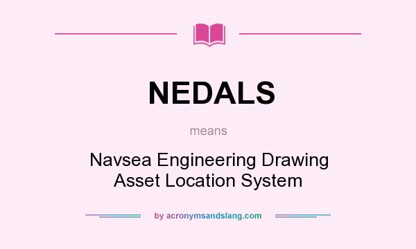 What does NEDALS mean? It stands for Navsea Engineering Drawing Asset Location System
