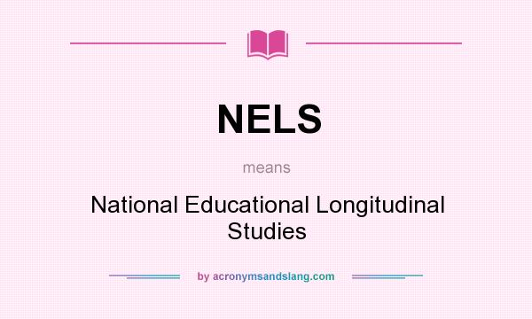What does NELS mean? It stands for National Educational Longitudinal Studies