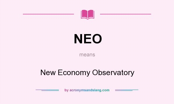 What does NEO mean? It stands for New Economy Observatory
