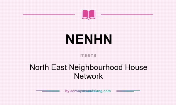 What does NENHN mean? It stands for North East Neighbourhood House Network