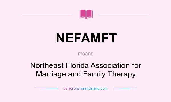 What does NEFAMFT mean? It stands for Northeast Florida Association for Marriage and Family Therapy