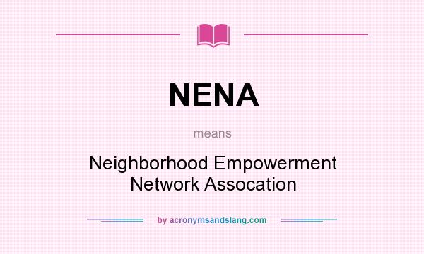 What does NENA mean? It stands for Neighborhood Empowerment Network Assocation