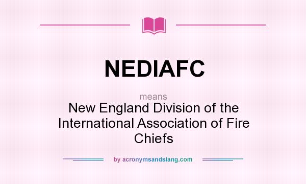 What does NEDIAFC mean? It stands for New England Division of the International Association of Fire Chiefs