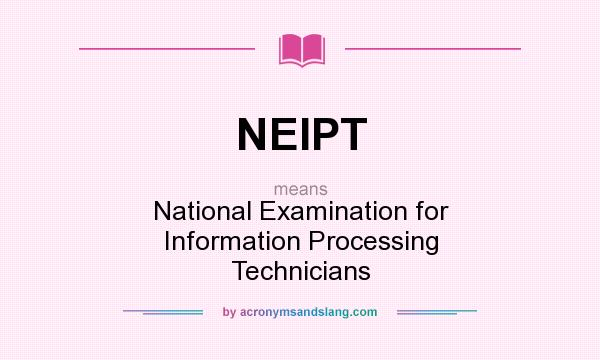 What does NEIPT mean? It stands for National Examination for Information Processing Technicians