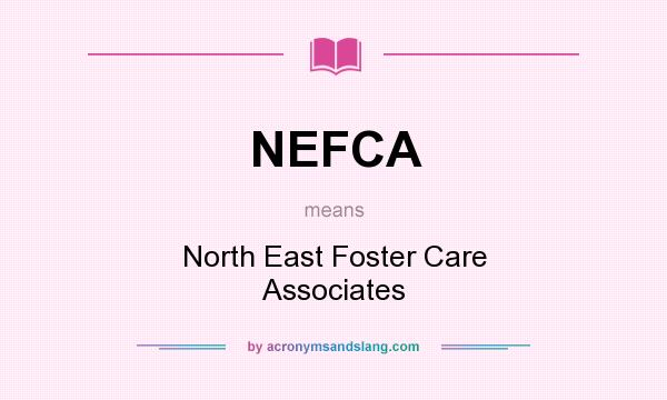 What does NEFCA mean? It stands for North East Foster Care Associates