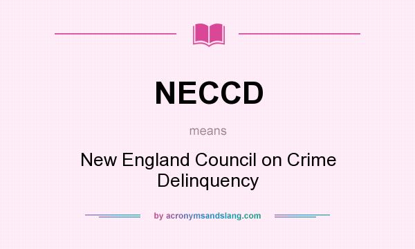 What does NECCD mean? It stands for New England Council on Crime Delinquency