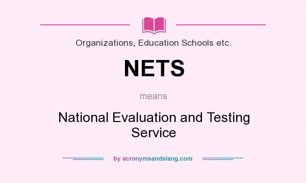 What does NETS mean? It stands for National Evaluation and Testing Service