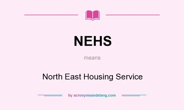 What does NEHS mean? It stands for North East Housing Service