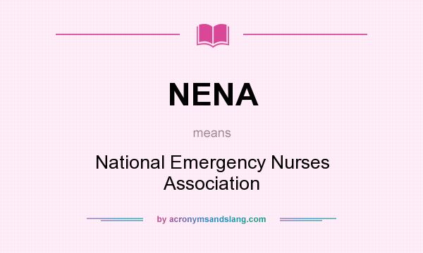 What does NENA mean? It stands for National Emergency Nurses Association