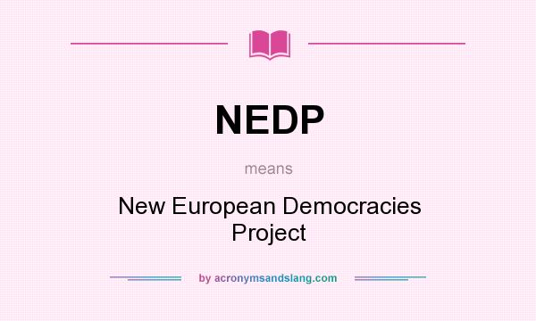 What does NEDP mean? It stands for New European Democracies Project
